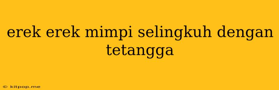 Erek Erek Mimpi Selingkuh Dengan Tetangga