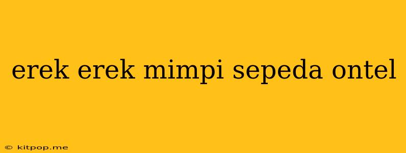 Erek Erek Mimpi Sepeda Ontel