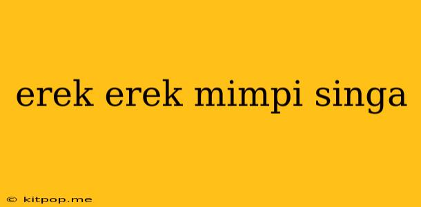 Erek Erek Mimpi Singa