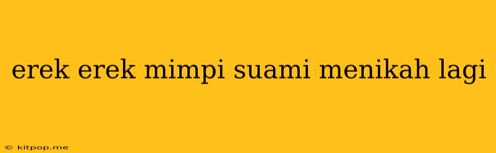 Erek Erek Mimpi Suami Menikah Lagi