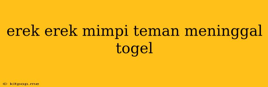 Erek Erek Mimpi Teman Meninggal Togel