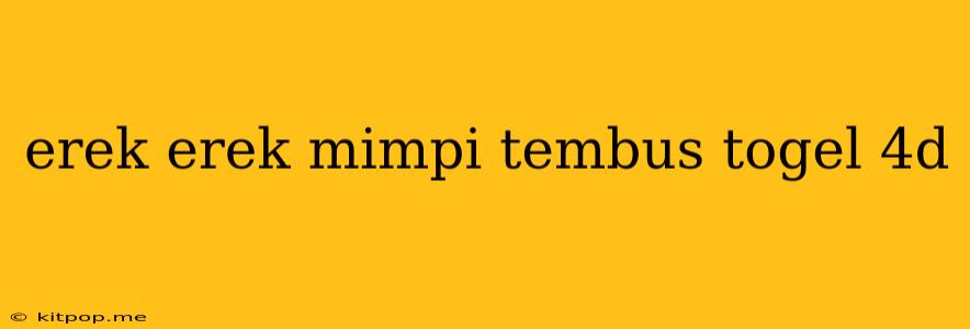 Erek Erek Mimpi Tembus Togel 4d