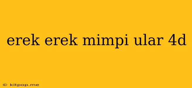 Erek Erek Mimpi Ular 4d