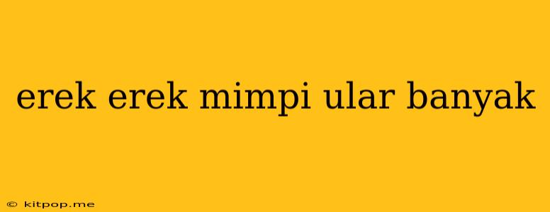 Erek Erek Mimpi Ular Banyak