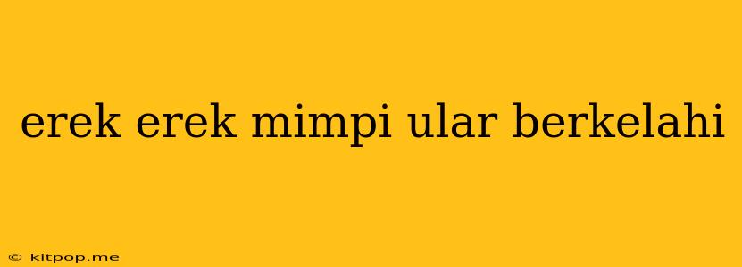 Erek Erek Mimpi Ular Berkelahi