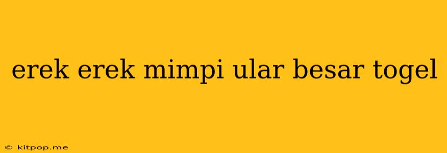 Erek Erek Mimpi Ular Besar Togel