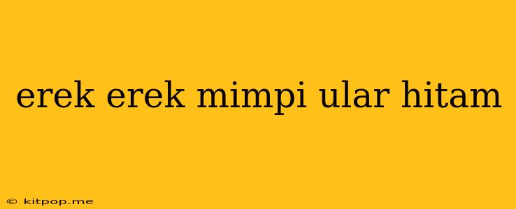 Erek Erek Mimpi Ular Hitam