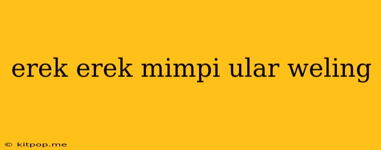 Erek Erek Mimpi Ular Weling