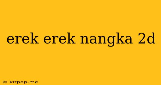 Erek Erek Nangka 2d