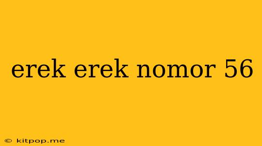 Erek Erek Nomor 56