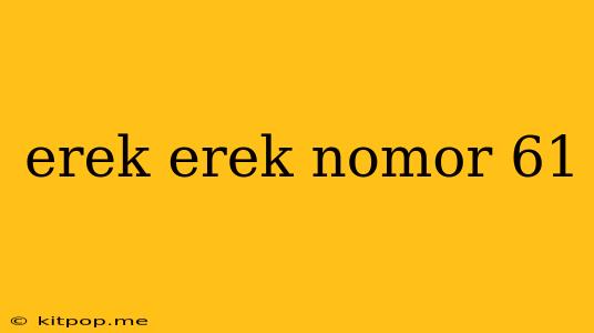 Erek Erek Nomor 61