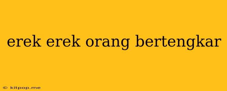 Erek Erek Orang Bertengkar