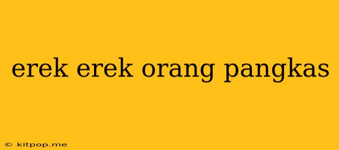 Erek Erek Orang Pangkas