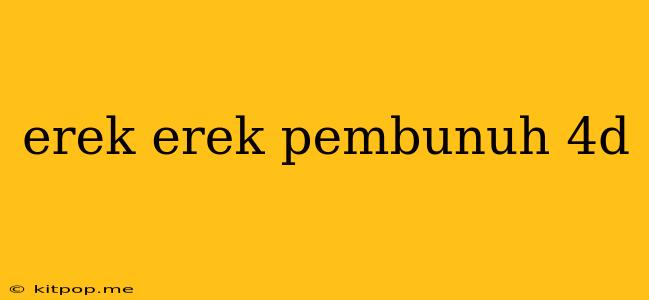 Erek Erek Pembunuh 4d