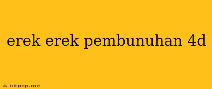 Erek Erek Pembunuhan 4d