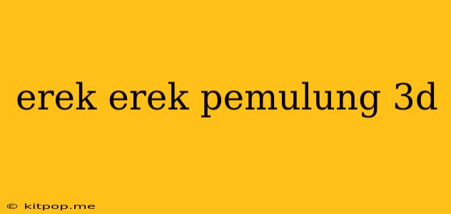 Erek Erek Pemulung 3d