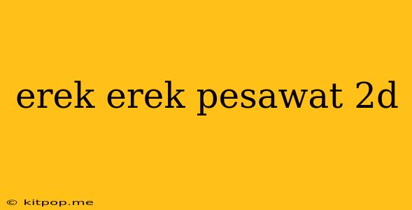 Erek Erek Pesawat 2d