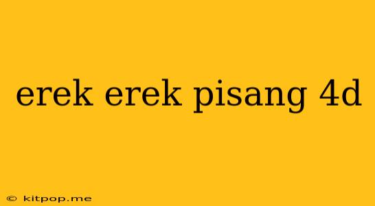 Erek Erek Pisang 4d