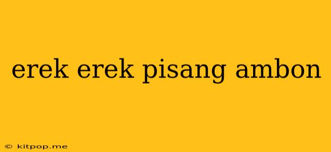 Erek Erek Pisang Ambon