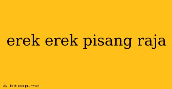 Erek Erek Pisang Raja