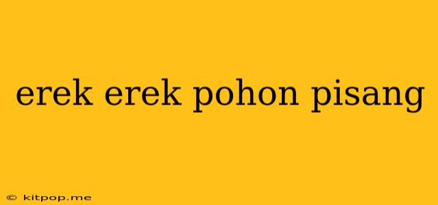 Erek Erek Pohon Pisang