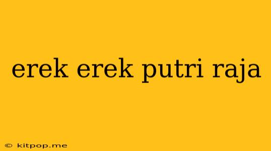 Erek Erek Putri Raja