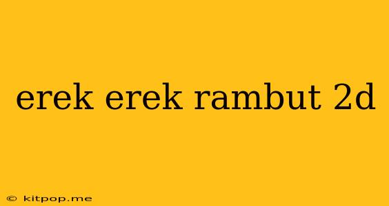 Erek Erek Rambut 2d