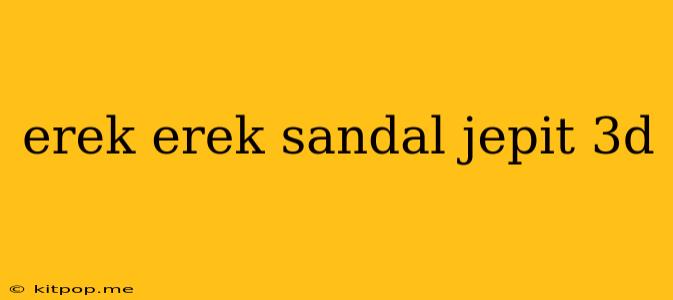 Erek Erek Sandal Jepit 3d