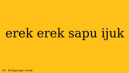 Erek Erek Sapu Ijuk