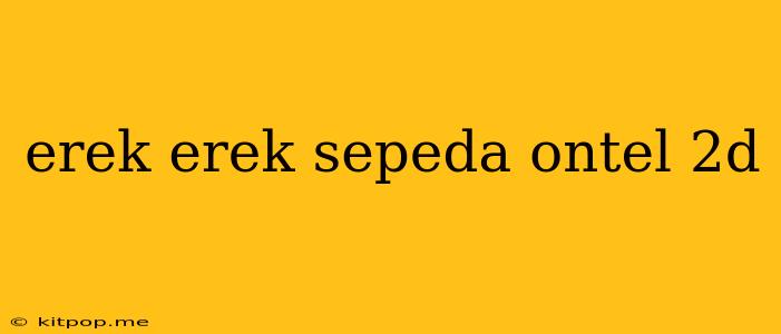 Erek Erek Sepeda Ontel 2d