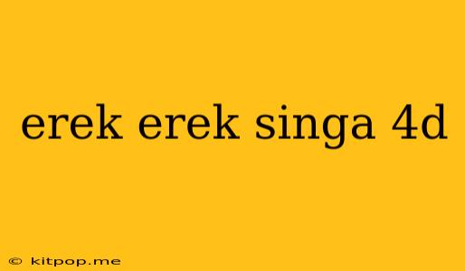 Erek Erek Singa 4d