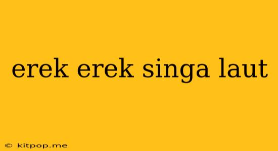 Erek Erek Singa Laut