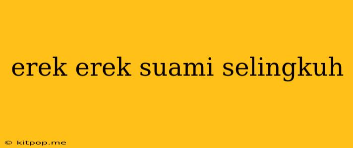 Erek Erek Suami Selingkuh