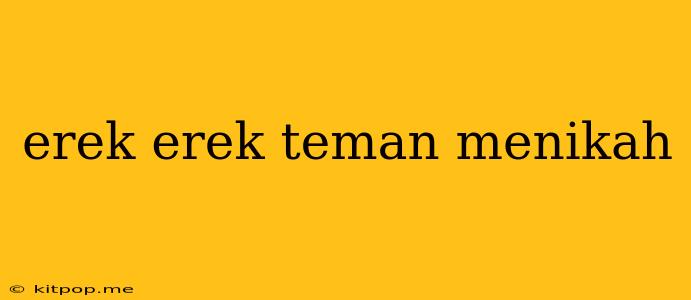 Erek Erek Teman Menikah