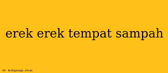 Erek Erek Tempat Sampah