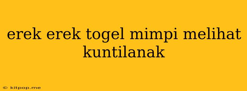 Erek Erek Togel Mimpi Melihat Kuntilanak