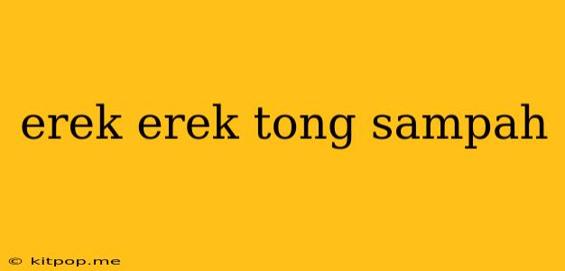 Erek Erek Tong Sampah