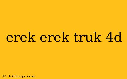 Erek Erek Truk 4d