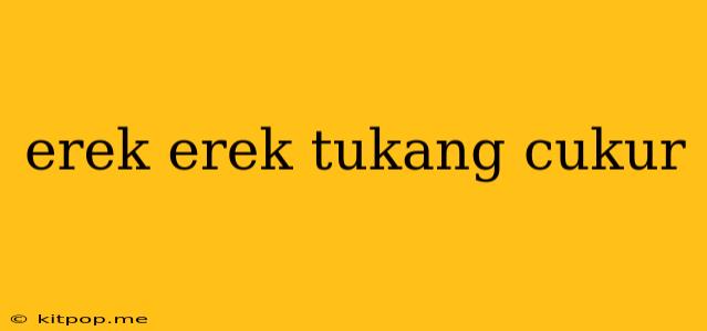 Erek Erek Tukang Cukur