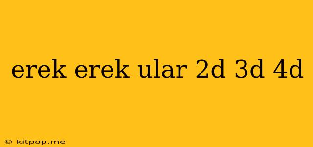 Erek Erek Ular 2d 3d 4d