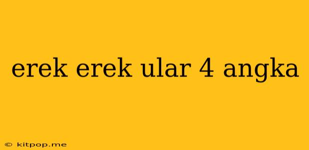 Erek Erek Ular 4 Angka