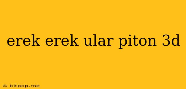 Erek Erek Ular Piton 3d