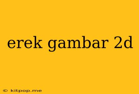 Erek Gambar 2d