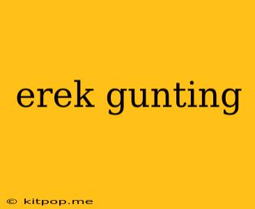 Erek Gunting