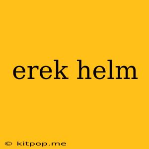 Erek Helm