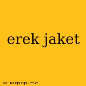 Erek Jaket