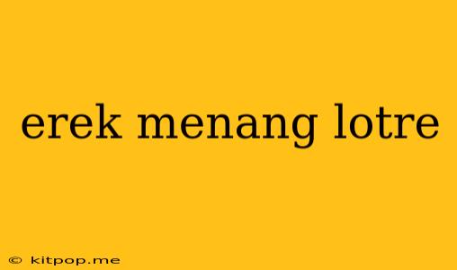 Erek Menang Lotre