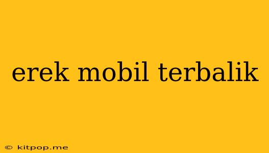 Erek Mobil Terbalik