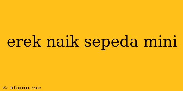 Erek Naik Sepeda Mini