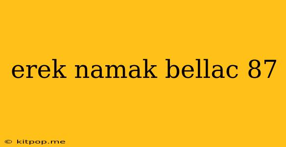 Erek Namak Bellac 87